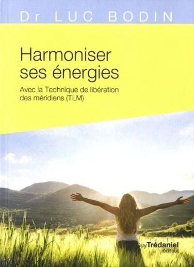 Harmoniser ses énergies avec la technique de libération des méridiens (TLM)
