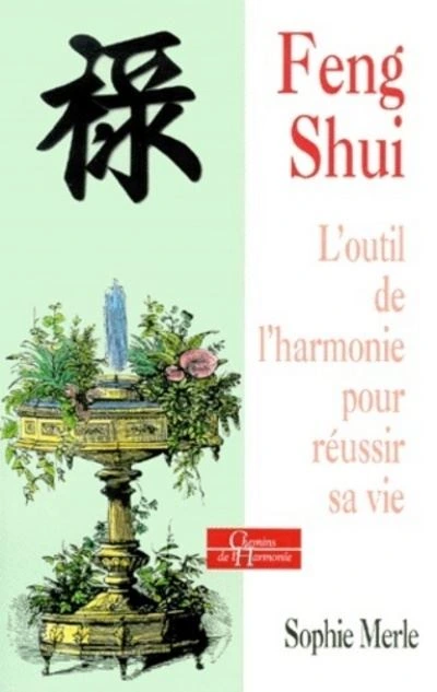 Feng Shui - l'outil de l'harmonie pour réussir sa vie 
