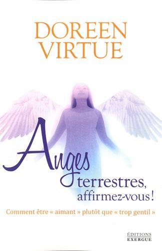 Anges terrestres, affirmez-vous!