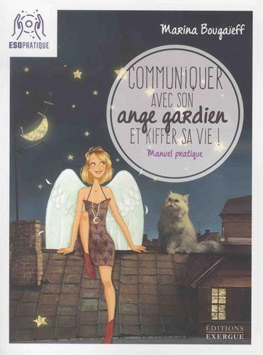 Communiquer avec son ange gardien et kiffer sa vie! 